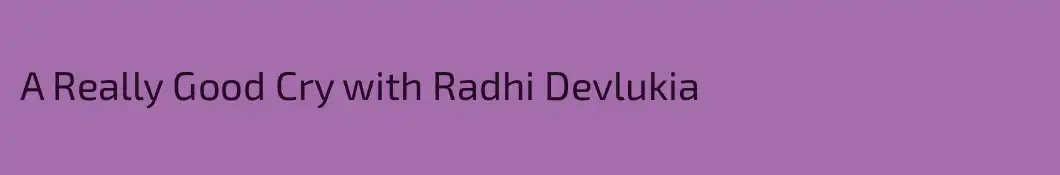 A Really Good Cry with Radhi Devlukia